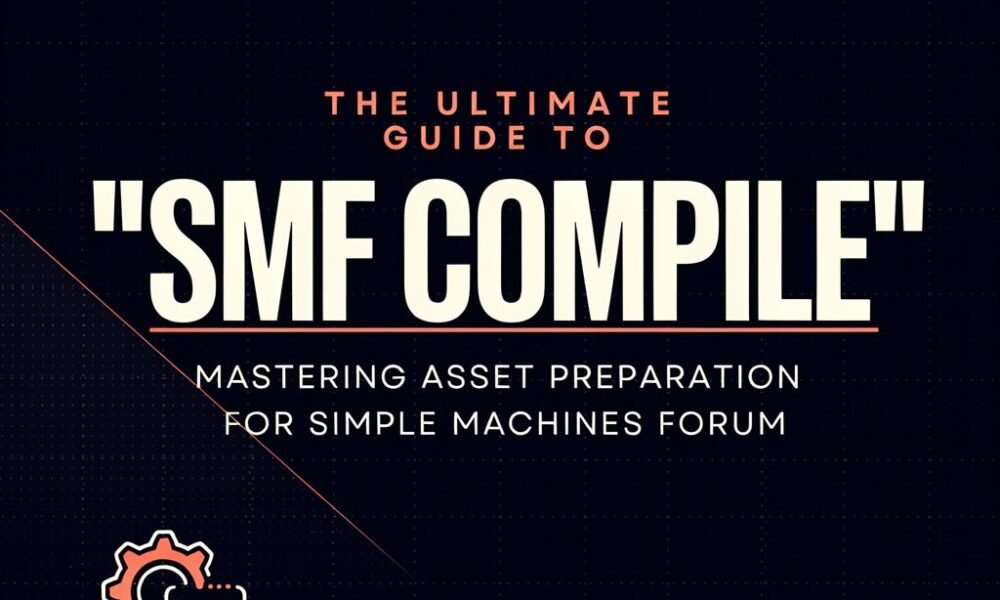 The Ultimate Guide to "SMF Compile": Mastering Asset Preparation for Simple Machines Forum